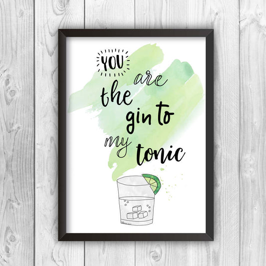 You Are The Gin To My Tonic Print-b